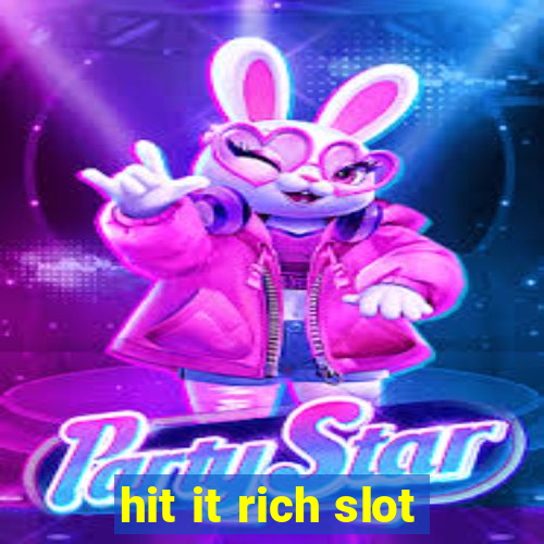 hit it rich slot